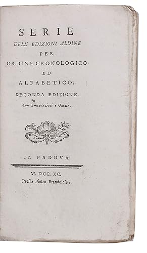 Bild des Verkufers fr Serie dell'edizioni Aldine per ordine cronologico ed alphabetico. Seconda edizione con emendazioni e giunte.Padua, Pietro Brandolese, 1790. 12mo. Contemporary wrappers. zum Verkauf von Antiquariaat FORUM BV