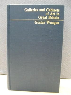 Image du vendeur pour Galleries and Cabinets of Art in Great Britain: Being an Account of More Than Forty Collections of Paintings, Drawings, Sculptures, Mss., &c. &c. Visited in 1854 and 1856, and Now for the First Time Described. mis en vente par PsychoBabel & Skoob Books