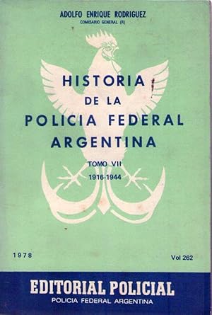 HISTORIA DE LA POLICIA FEDERAL ARGENTINA. Tomo VII. 1916 - 1944