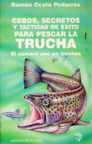 CEBOS, SECRETOS Y TACTICAS DE EXITO PARA PESCAR LA TRUCHA. El número uno en truchas