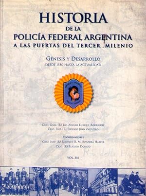 HISTORIA DE LA POLICIA FEDERAL ARGENTINA. A las puertas del tercer milenio. Génesis y desarrollo,...