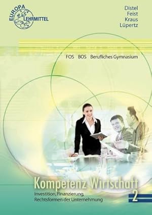 Bild des Verkufers fr Kompetenz Wirtschaft FOS BOS Berufliches Gymnasium (Ausgabe Berlin): Band 2: Investition, Finanzierung, Rechtsformen der Unternehmungen zum Verkauf von unifachbuch e.K.