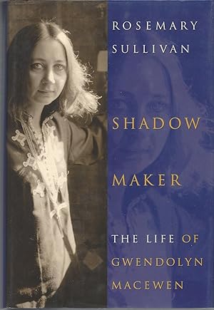 Seller image for Shadow Maker ** Signed ** The Life of Gwendolyn MacEwen for sale by BYTOWN BOOKERY