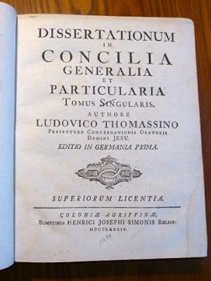 Seller image for Dissertationum in Concilia Generalia et Particularia Tomus singularis. Authore Ludovico Thomassino Presbytero Congregationis Oratorii Domini Jesu. Editio in Germania Prima. for sale by Krull GmbH