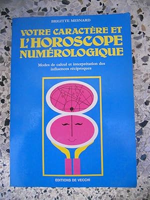 Seller image for Votre caractere et l'horoscope numerologique - Modes de calcul et interpretation des influences reciproques for sale by Frederic Delbos