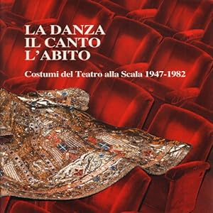 Imagen del vendedor de La danza, il canto, l'abito Costumi del Teatro alla Scala 1947-1982 a la venta por Di Mano in Mano Soc. Coop