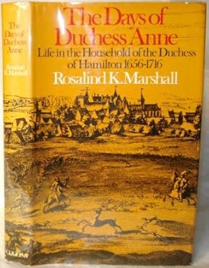 The Days of Duchess Anne. Life in the Household of the Duchess of Hamilton 1656-1716