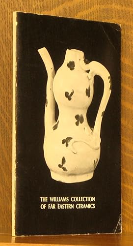 Seller image for THE WILLIAMS COLLECTION OF FAR EASTERN CERAMICS for sale by Andre Strong Bookseller