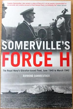 Somerville's Force H: The Royal Navy's Gibraltar-based Fleet, June 1940 to March 1942