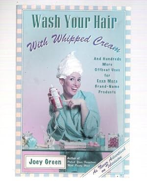 Imagen del vendedor de Wash Your Hair With Whipped Cream: And Hundreds More Offbeat Uses for Even More Brand-Name Products a la venta por Gyre & Gimble