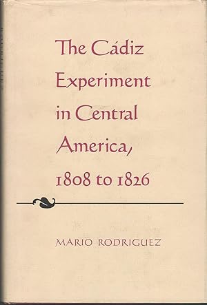 Imagen del vendedor de The Cadiz Experiment in Central America, 1808 to 1826 a la venta por Dorley House Books, Inc.