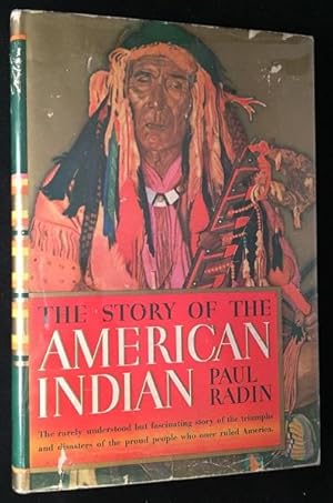 The Story of the American Indian; The Rarely Understood but Fascinating Story of the Triumphs and...