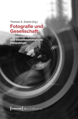Bild des Verkufers fr Fotografie und Gesellschaft : Phnomenologische und wissenssoziologische Perspektiven zum Verkauf von AHA-BUCH GmbH