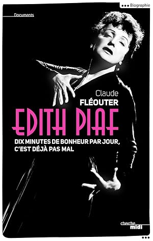 Edith Piaf ; dix minutes de bonheur par jour, c'est déjà pas mal