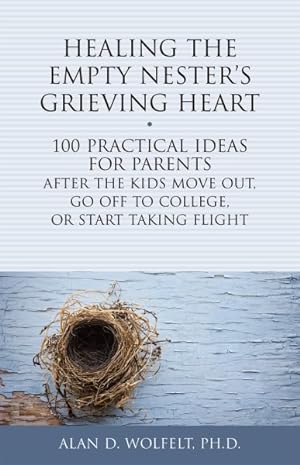 Seller image for Healing the Empty Nester's Grieving Heart : 100 Practical Ideas for Parents After the Kids Move Out, Go Off to College, or Start Taking Flight for sale by GreatBookPrices