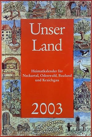 Bild des Verkufers fr Unser Land. Heimatkalender fr Neckartal, Odenwald, Bauland und Kraichgau 2003 zum Verkauf von biblion2