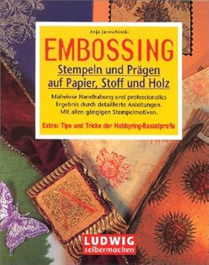 Bild des Verkufers fr Embossing : Stempeln und Prgen auf Papier, Stoff und Holz ; [mhelose Handhabung und professionelle Ergebnis durch detaillierte Anleitungen ; mit allen gngigen Stempelmotiven ; extra: Tips und Tricks der Hobbyring-Bastelprofis. [Fotos: Moritz Teichmann] / Ludwig selbermachen zum Verkauf von Modernes Antiquariat an der Kyll