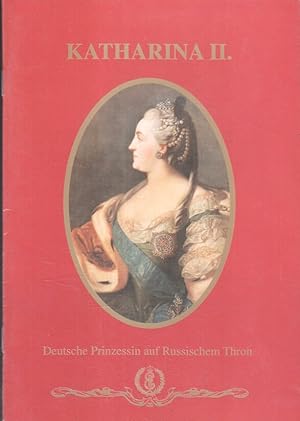 Katharina II., deutsche Prinzessin auf russischem Thron. [Hrsg.: Internationaler Förderverein "Ka...