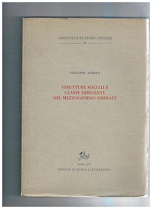 Seller image for Strutture sociali e classi dirigenti nel mezzogiorno liberale. for sale by Libreria Gull