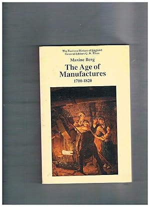 Imagen del vendedor de The Age of Manufactures 1700-1820. The Fontana History of England General Editor: G. R. Elton. a la venta por Libreria Gull