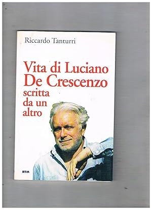 Seller image for Vita di Luciano De Crescenzo scritta da un altro. for sale by Libreria Gull