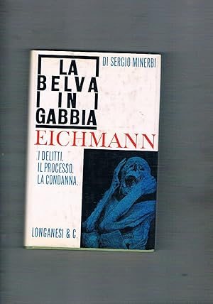 Seller image for La belva in gabbia Eichmann. I delitti il processo la condanna. for sale by Libreria Gull