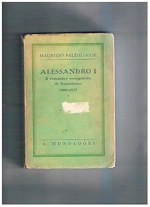 Seller image for Alessandro I il romantico antagonista di Napoleone 1800-1825. for sale by Libreria Gull