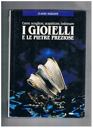 Seller image for Come scegliere, acquistare, indossare i gioielli e le pietre preziose. for sale by Libreria Gull