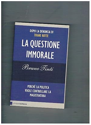 Seller image for La questione immorale. Pech la politica vuole controllare la magistratura. for sale by Libreria Gull