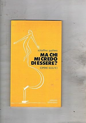 Imagen del vendedor de Ma chi credo di essere? (Opere scelte. a la venta por Libreria Gull