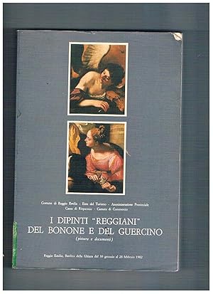 Seller image for Dipinti "Reggiani" del Bonone e del Guercino. Mostra fatta a Reggio Emilila nel 1982. for sale by Libreria Gull