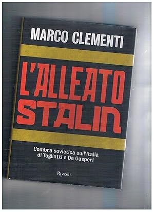 Immagine del venditore per L'alleato Stalin. L'ombra sovietica sull'Italia di Togliatti e De Gasperi. venduto da Libreria Gull