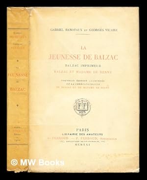 Imagen del vendedor de La jeunesse de Balzac : Balzac imprimeur; Balzac et Madame de Berny / Gabriel Hanotaux, Georges Vicaire a la venta por MW Books Ltd.