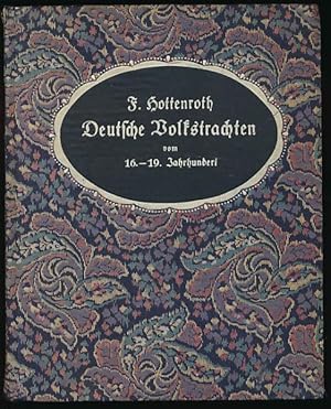 Deutsche Volkstrachten. - Städtische und ländliche - vom XVI. Jahrhundert an bis um die Mitte des...