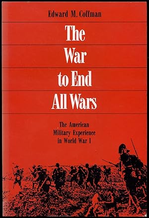 Image du vendeur pour The War to End All Wars: The American Military Experience in World War I. mis en vente par Between the Covers-Rare Books, Inc. ABAA