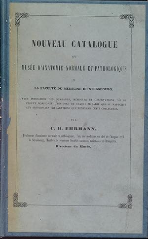 Nouveau catalogue du Musée d'anatomie normale et pathologique de Faculté de Médecine de Strasbour...