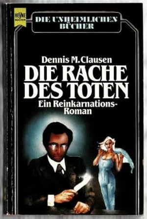 Die Rache des Toten : ein Reinkarnations-Roman Dennis M. Clausen. [Dt. Übers. von Monika Koch]