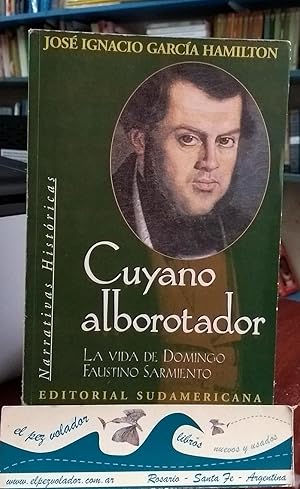 Imagen del vendedor de Cuyano Alborotador. La Vida De Domingo Faustino Sarmiento a la venta por Librera El Pez Volador