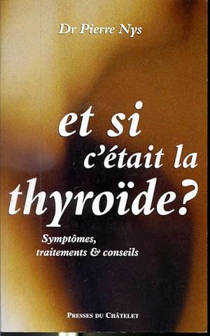 Image du vendeur pour Et si c'tait la thyrode? - Symptmes, traitements et conseils mis en vente par Librairie Le Nord