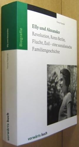 Seller image for Elly und Alexander. Revolution, Rotes Berlin, Flucht, Exil - eine sozialistische Familiengeschichte. for sale by Rotes Antiquariat