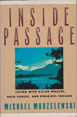 Seller image for INSIDE PASSAGE Living with Killer Whales, Bald Eagles, and Kwakiutl Indians for sale by Complete Traveller Antiquarian Bookstore