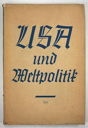 USA. und Weltpolitik. Gesammelte Beiträge von F. Schönemann, H. Roemer, O. Donner, A. Haushofer u...