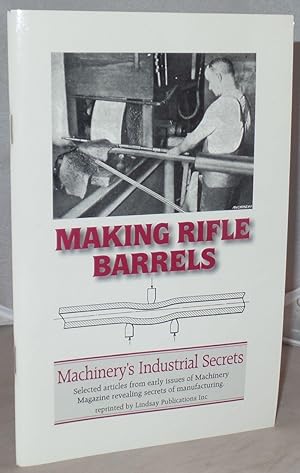 Immagine del venditore per Making Rifle Barrels: Machinery's Industrial Secrets venduto da Besleys Books  PBFA