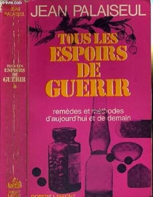 Image du vendeur pour TOUS LES ESPOIRS DE GUERIR - TOME 1 - REMEDES ET METHODES D'AUJOURD'HUI ET DE DEMAIN mis en vente par Le-Livre