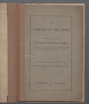 Image du vendeur pour The Command of the Army: A Discussion of the President's Constitutional bligation to Exercise Actual Command of the United States Army, and of the Question of his Power to Delegate the Command, Etc., etc. mis en vente par Cleveland Book Company, ABAA