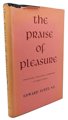 Seller image for THE PRAISE OF PLEASURE : Philosophy, Education, Communism in More's Utopia for sale by Rare Book Cellar