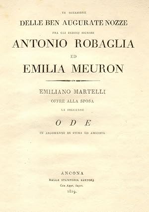 Bild des Verkufers fr IN OCCASIONE DELLE BEN AUGURATE NOZZE FRA GLI EGREGI SIGNORI ANTONIO ROBAGLIA ED EMILIA MEURON. Ode in argomento di stima ed amicizia. zum Verkauf von studio bibliografico pera s.a.s.