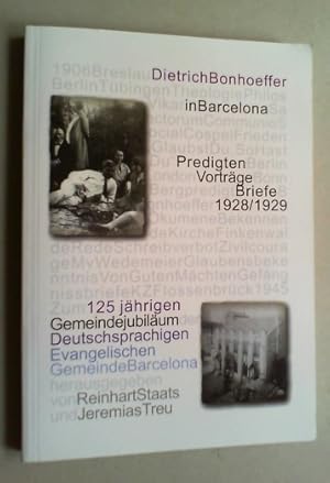 Bild des Verkufers fr Dietrich Bonhoeffer in Barcelona. Predigten, Vortrge, Briefe 1928/1929. Hg. zum 125jhrigen Gemeindejubilum der Deutschsprachigen Evangelischen Gemeinde Barcelona. zum Verkauf von Antiquariat Sander