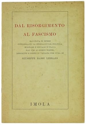 Immagine del venditore per DAL RISORGIMENTO AL FASCISMO. Raccolta di opere interessanti la storia civile, politica, militare e sociale d'Italia dal 1796 ai giorni nostri: venduto da Bergoglio Libri d'Epoca