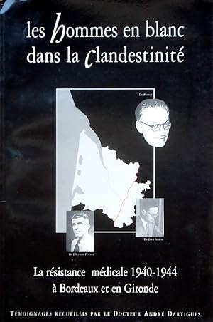 Seller image for Les hommes en blanc dans la clandestinit. La rsistance mdicale 1940-1944  Bordeaux et en Gironde for sale by Bouquinerie L'Ivre Livre